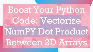 Boost Your Python Code: Vectorize NumPY Dot Product Between 2D Arrays
