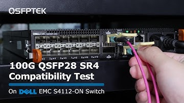 100G QSFP28 SR4 Compatibility Test on DELL EMC S4112-ON Network Switch | QSFPTEK