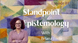 84. Standpoint Epistemology with Briana Toole