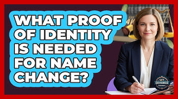 What Proof Of Identity Is Needed For Name Change?