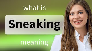 Sneaking โ what is SNEAKING meaning