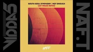 SOUTH SOUL SYMPHONY  not enough (jay vegas remix)