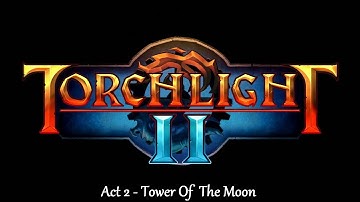 Torchlight II - Act 2 Tower Of The Moon