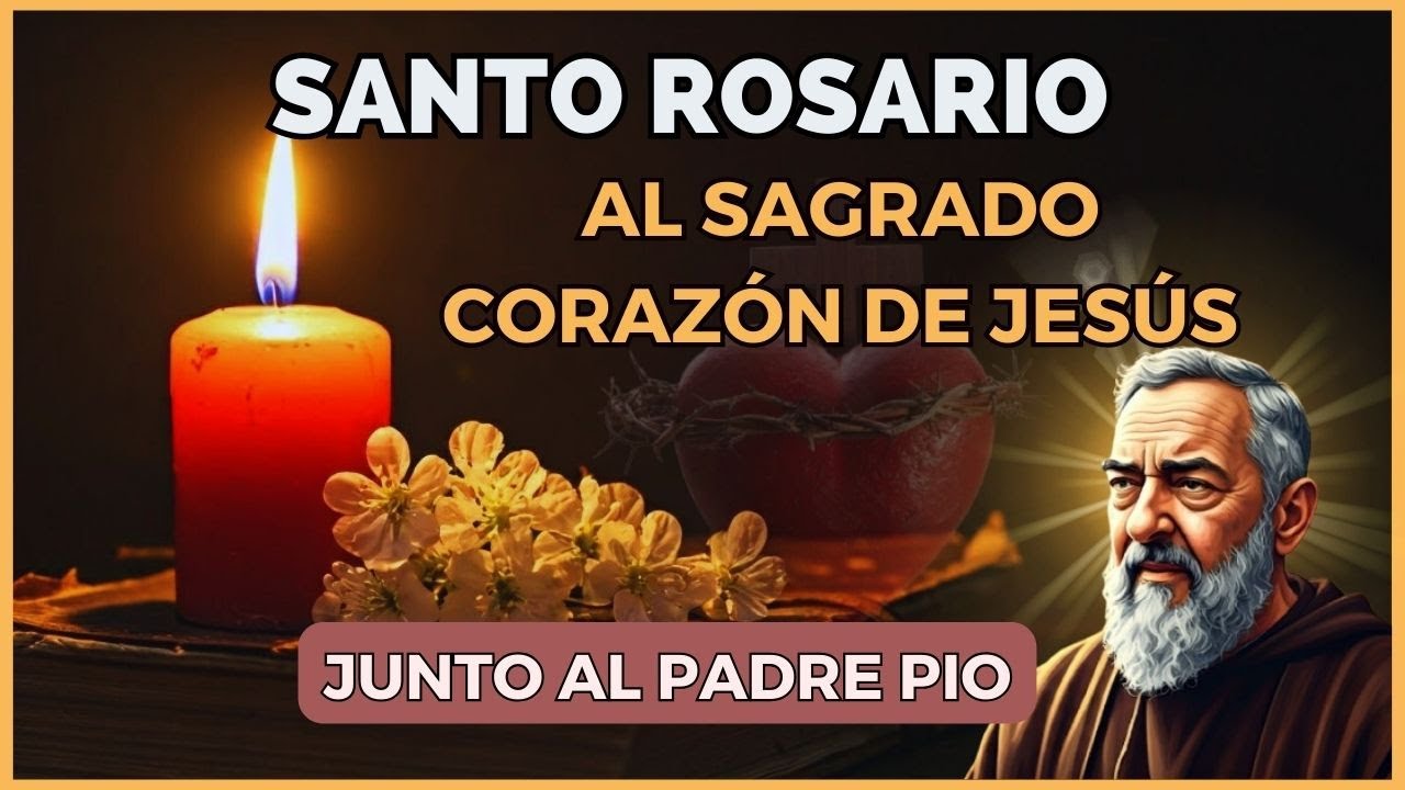 Santo Rosario Al Sagrado Corazón De Jesús SANTO ROSARIO AL SAGRADO CORAZÓN DE JESÚS💖CON EL PADRE PÍO 🙏Hoy viernes
