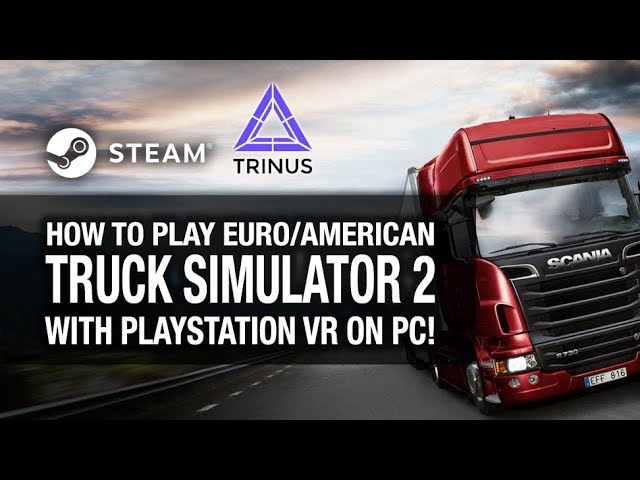 HOW TO PLAY EURO/AMERICAN TRUCK 2 ON PSVR! // Playstation VR & Trinus PSVR YouTube