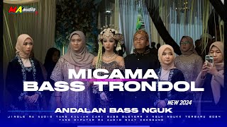 DJ MICAMA X BASS TRONDOL •DJ ANDALAN MA AUDIO BASS NGUK NGUK TERBARU 2024 #maaudiolawang