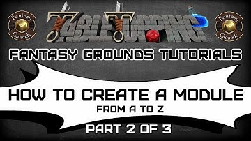 How To Create a Fantasy Grounds Module From A to Z ----- Part 2 of 3