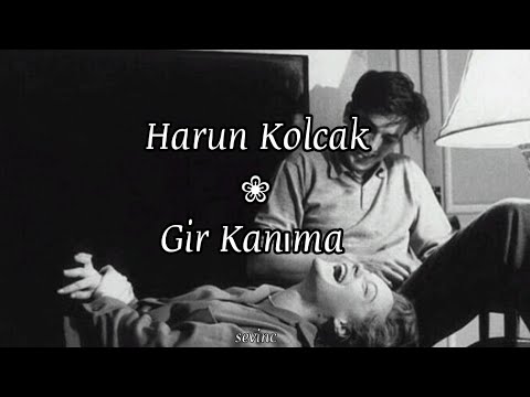 Harun Kolçak Gir Kanıma (Lyrics-Sözleri)