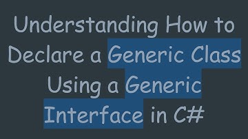 Understanding How to Declare a Generic Class Using a Generic Interface in C#