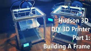 DIY 3D Printer Tutorial Part 1: Building A Frame - Hudson 3D