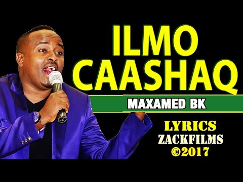 MAXAMED BK ILMO CAASHAQ ᴴᴰ LYRICS