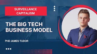 Surveillance Capitalism: The Big Tech Business Model