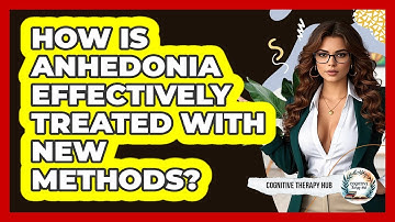 How Is Anhedonia Effectively Treated With New Methods? - Cognitive Therapy Hub