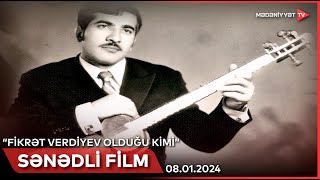 Fikrət Verdiyev Olduğu Kimi Bədii-Sənədli Filmi 08012024
