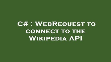 C# : WebRequest to connect to the Wikipedia API