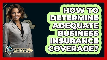 How To Determine Adequate Business Insurance Coverage?
