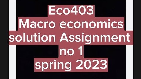 Eco403 Assignment no 1 solution|  2023| Macro economics| 💯% solution|virtual university of pakistan