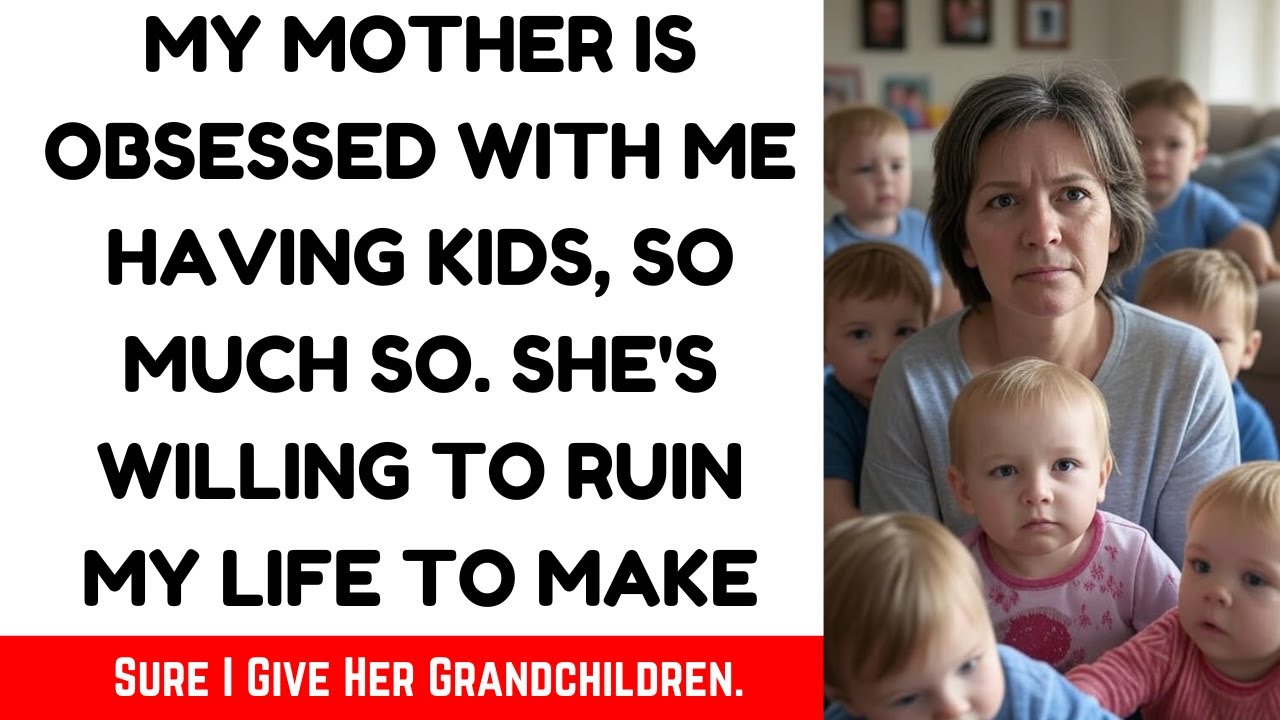 Моя мать настолько одержима тем, чтобы у меня были дети, что готова разрушить мою жизнь, чтобы я...