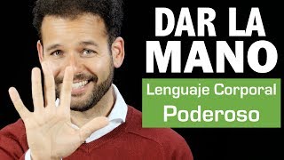 Lenguaje Corporal Poderoso: Lo que no sabías del APRETÓN DE MANOS o Cómo DAR LA MANO