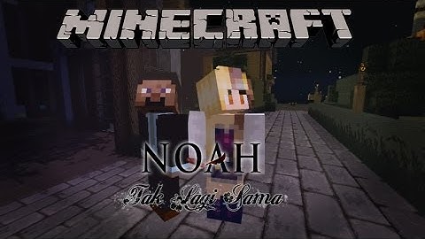 NOAH - Tak Lagi Sama Parody Minecraft (Behind The Scene)