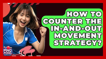 How To Counter The In-and-Out Movement Strategy? - Ping Pong Prodigy