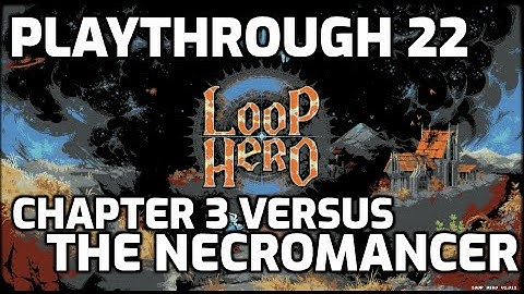 Loop Hero Playthrough - 22 - Chapter 3 Boss With the Necromancer