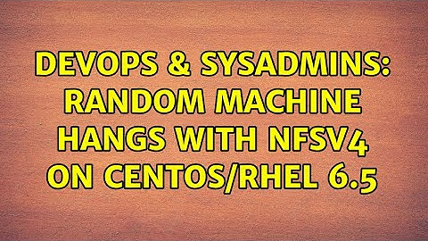 DevOps & SysAdmins: Random machine hangs with NFSv4 on CentOS/RHEL 6.5