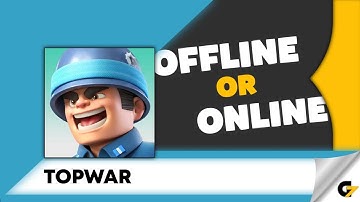 Top War game offline or online ?