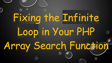 Fixing the Infinite Loop in Your PHP Array Search Function