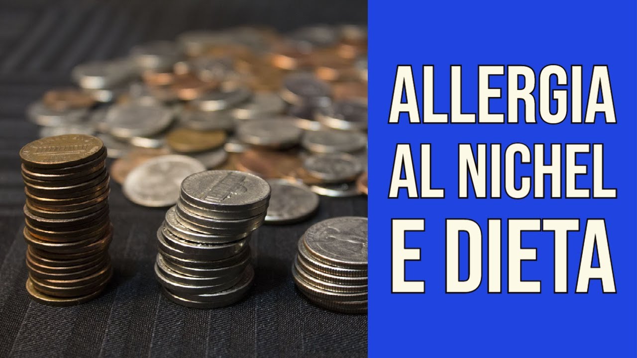 Allergia al Nichel e Dieta Cosa Mangiare YouTube