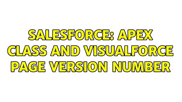 Salesforce: Apex class and visualforce page version number (2 Solutions!!)