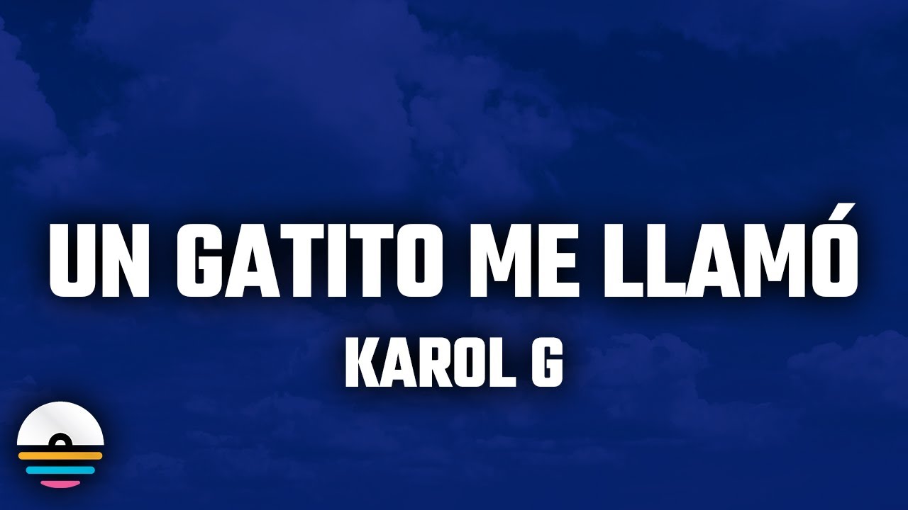 KAROL G - Un Gatito Me Llamó (Letra/Lyrics) KAROL G - Un Gatito Me Llamó (Letra/Lyrics)