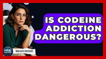 Is Codeine Addiction Dangerous? - Mind Over Substance