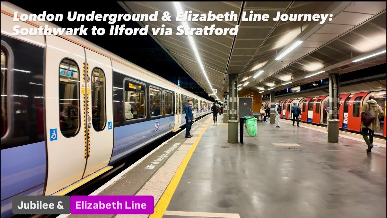 London Underground & Elizabeth Line Journey: Southwark to Ilford via Stratford 