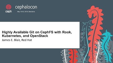 Highly Available Git on CephFS with Rook, Kubernetes, and OpenStack - James E. Blair, Red Hat