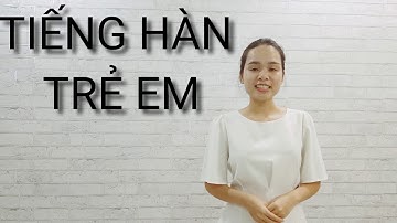 Tiếng Hàn trẻ em - Giao tiếp cơ bản - CÁM ƠN & XIN LỖI (3)