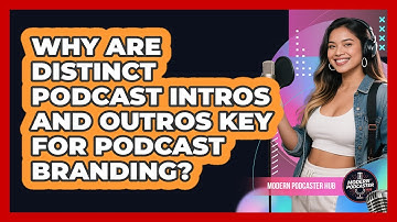 Why Are Distinct Podcast Intros And Outros Key For Podcast Branding? - Modern Podcaster Hub