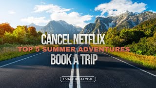 Top 5 Summer Adventures Escape To Breathtaking Beauty Travel 2024