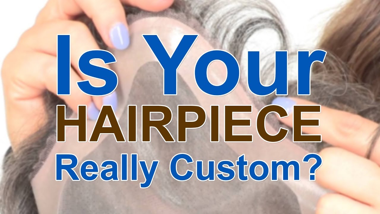 Is Your Hairpiece Really Custom? YouTube