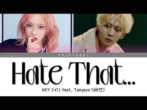 KEY (키) – “Hate That...” (feat. Taeyeon (태연)) Lyrics [Color Coded Lyrics Han|Rom|Ita|가사]