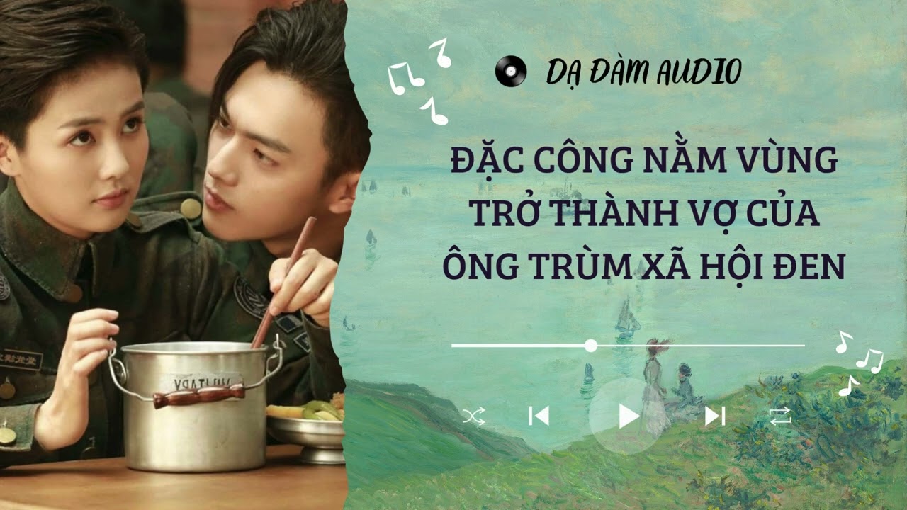 [TRUYỆN AUDIO] - ĐẶC CÔNG NẰM VÙNG TRỞ THÀNH VỢ ÔNG TRÙM XÃ HỘI ĐEN - FULL || DẠ ĐÀM AUDIO
