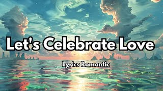 Let's Celebrate Love 👄 English (Lyrics) New Melody Love Sweet Song 💕 2025🎵🎶🎧