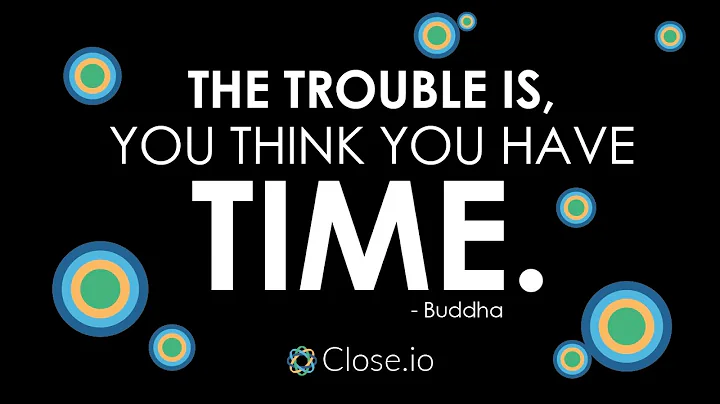 Sales motivation quote: The trouble is, you think you have time. - Buddha