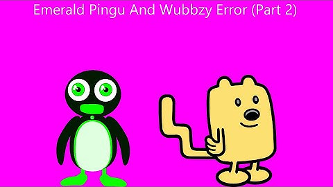 Emerald Pingu And Wubbzy Error (Part 2)