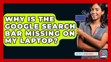 Why Is The Google Search Bar Missing On My Laptop? - SearchEnginesHub.com