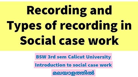 Types of recording case work| social work malayalam class|Bsw malayalam class msw Calicut University