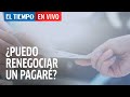 El Tiempo en Vivo: ¿Puedo renegociar un pagaré?|Consultorio Jurídico