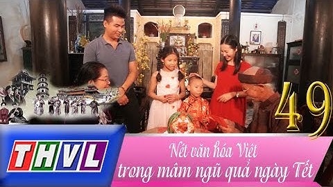 THVL | Hành trình văn hóa Việt - Tập 49: Nét văn hóa Việt trong mâm ngũ quả ngày Tết