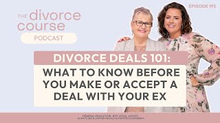 Divorce Deals 101: What to Know Before You Make or Accept a Deal With Your Ex :EPISODE 195