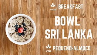 Bowl Sri Lanka - Pequeno Almoço Vegan Saudável, Saboroso e Fácil 